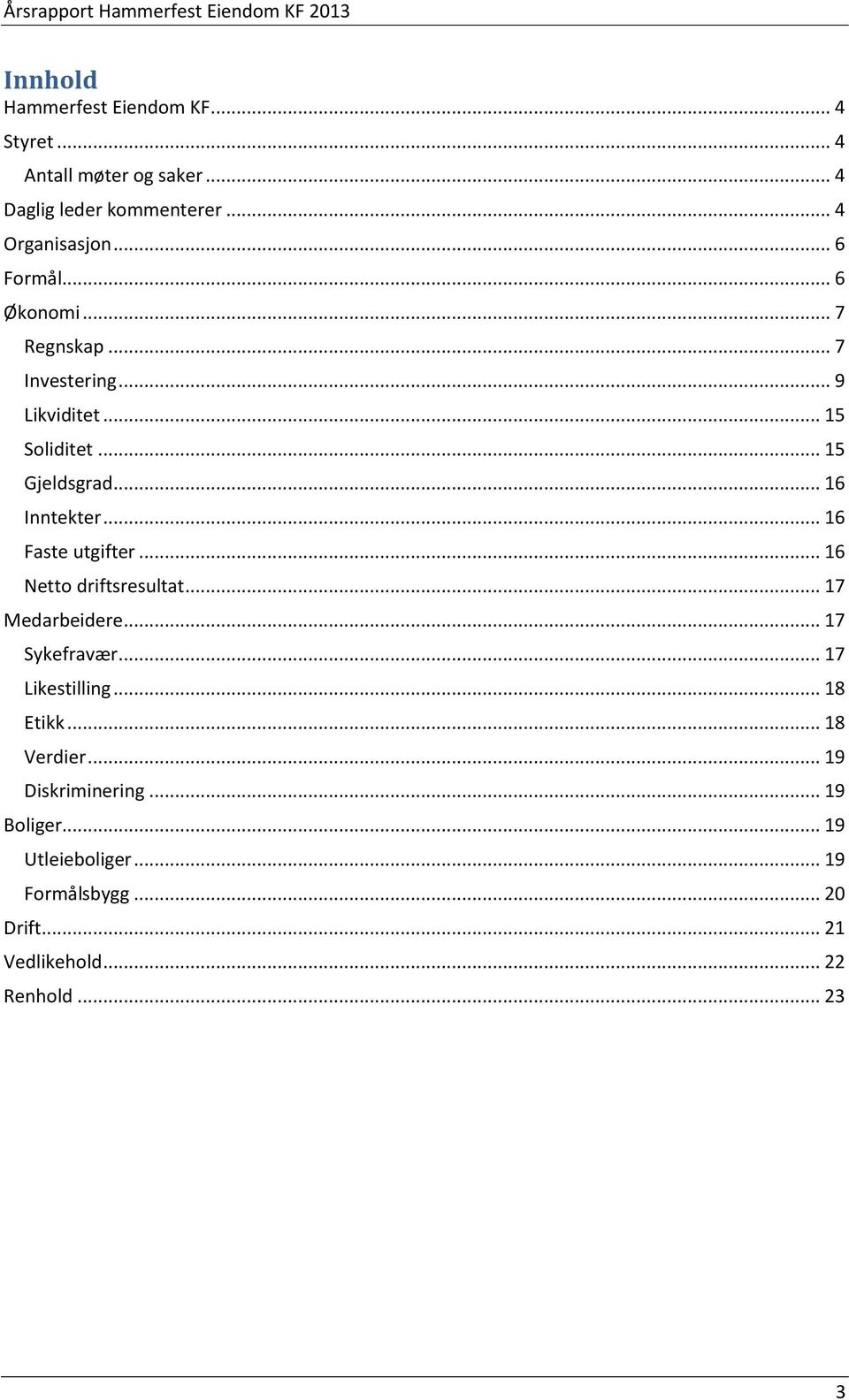 .. 16 Faste utgifter... 16 Netto driftsresultat... 17 Medarbeidere... 17 Sykefravær... 17 Likestilling... 18 Etikk.