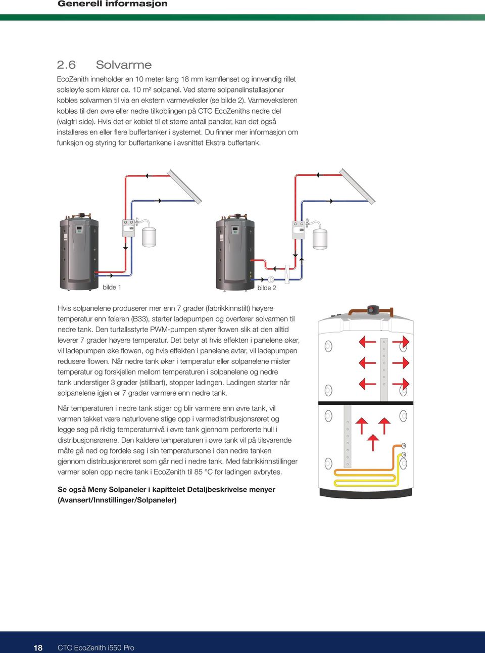 Hvis det er koblet til et større antall paneler, kan det også installeres en eller flere buffertanker i systemet.