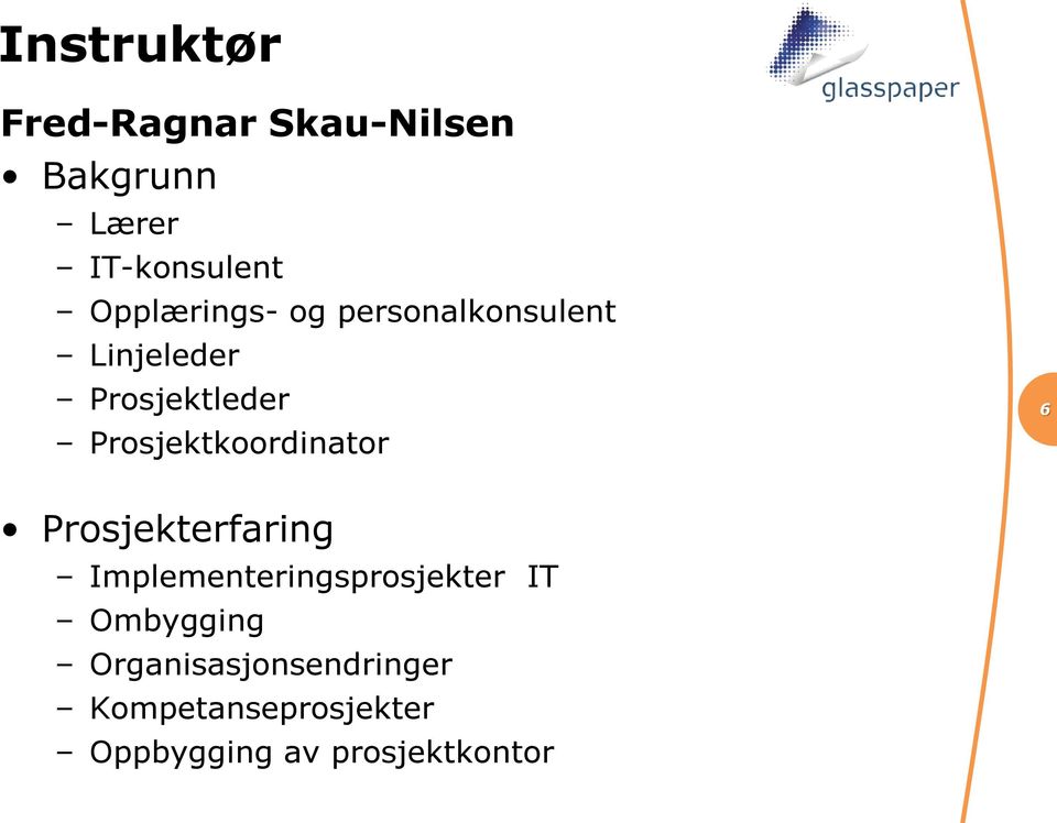 Prosjektkoordinator 6 Prosjekterfaring Implementeringsprosjekter IT