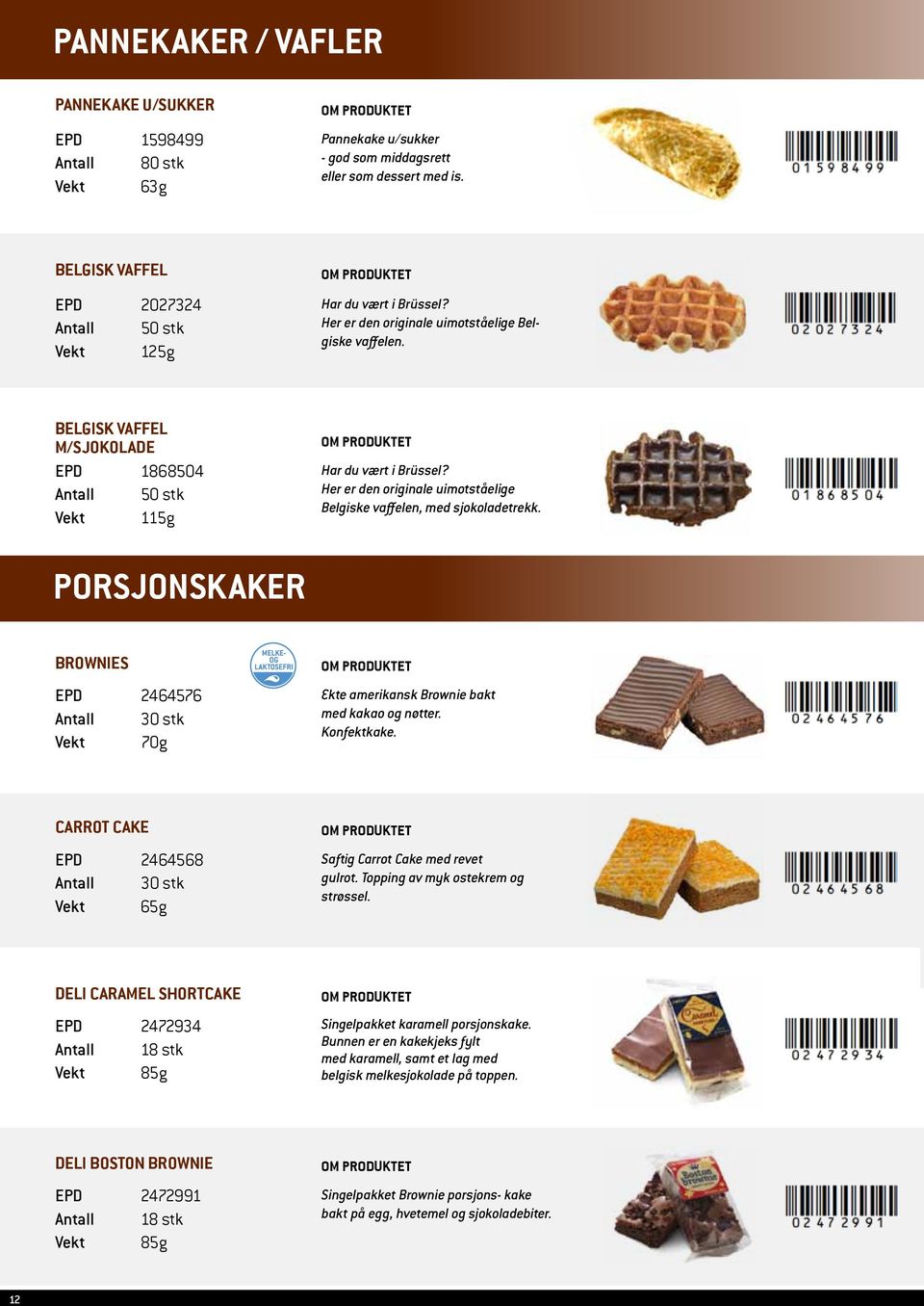 Her er den originale uimotståelige Belgiske vaffelen, med sjokoladetrekk. Porsjonskaker Brownies EPD 2464576 Antall 30 stk Vekt 70g Ekte amerikansk Brownie bakt med kakao og nøtter. Konfektkake.