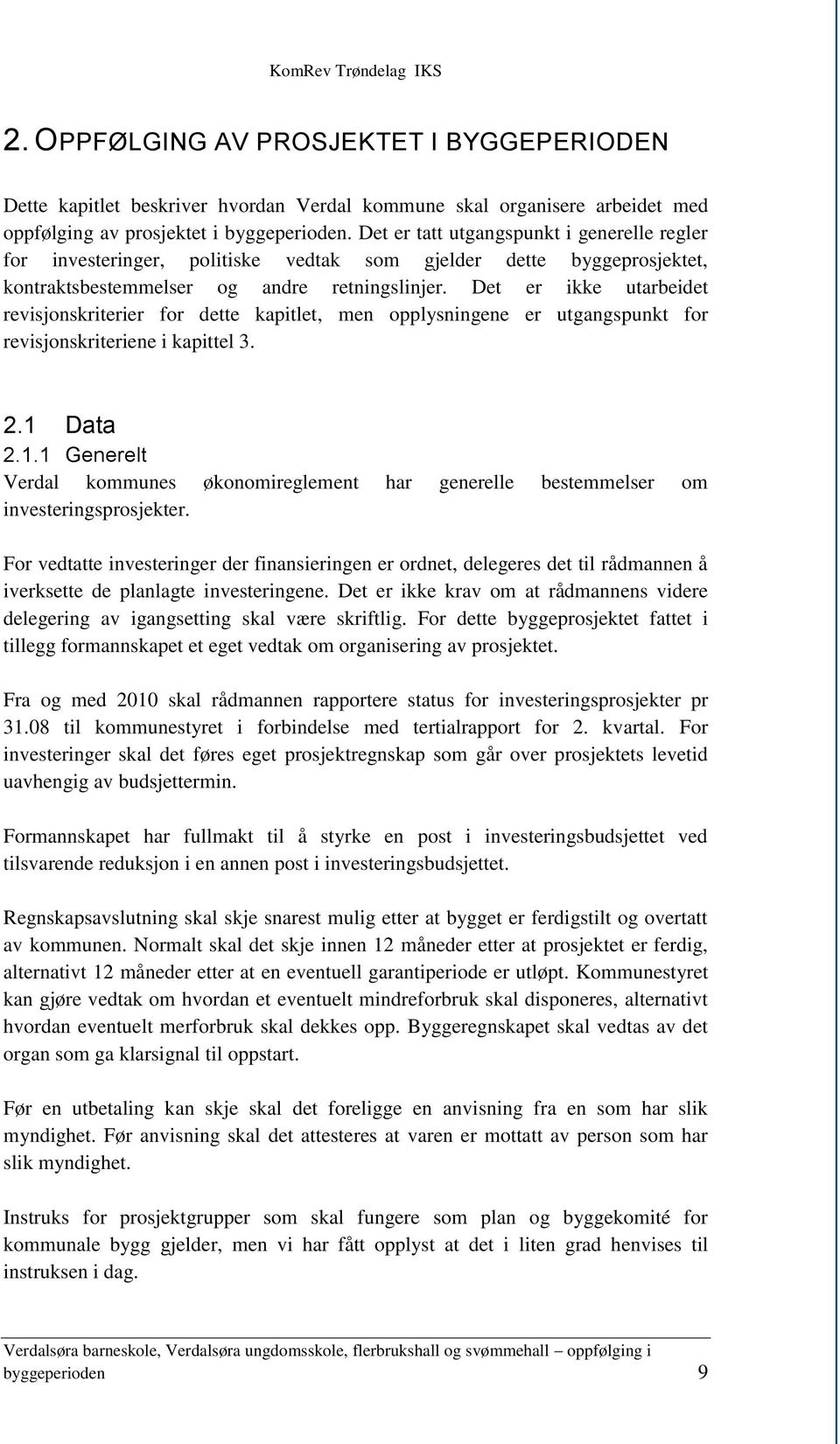 Det er ikke utarbeidet revisjonskriterier for dette kapitlet, men opplysningene er utgangspunkt for revisjonskriteriene i kapittel 3. 2.1 