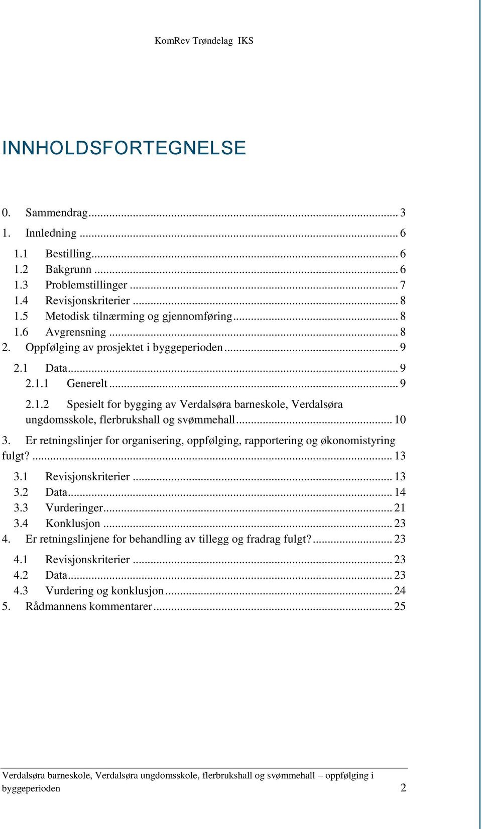 .. 10 3. Er retningslinjer for organisering, oppfølging, rapportering og økonomistyring fulgt?... 13 3.1 Revisjonskriterier... 13 3.2 Data... 14 3.3 Vurderinger... 21 3.4 Konklusjon... 23 4.