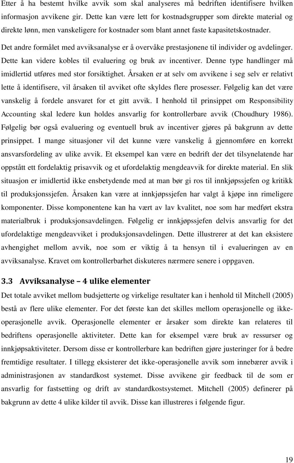 Det andre formålet med avviksanalyse er å overvåke prestasjonene til individer og avdelinger. Dette kan videre kobles til evaluering og bruk av incentiver.