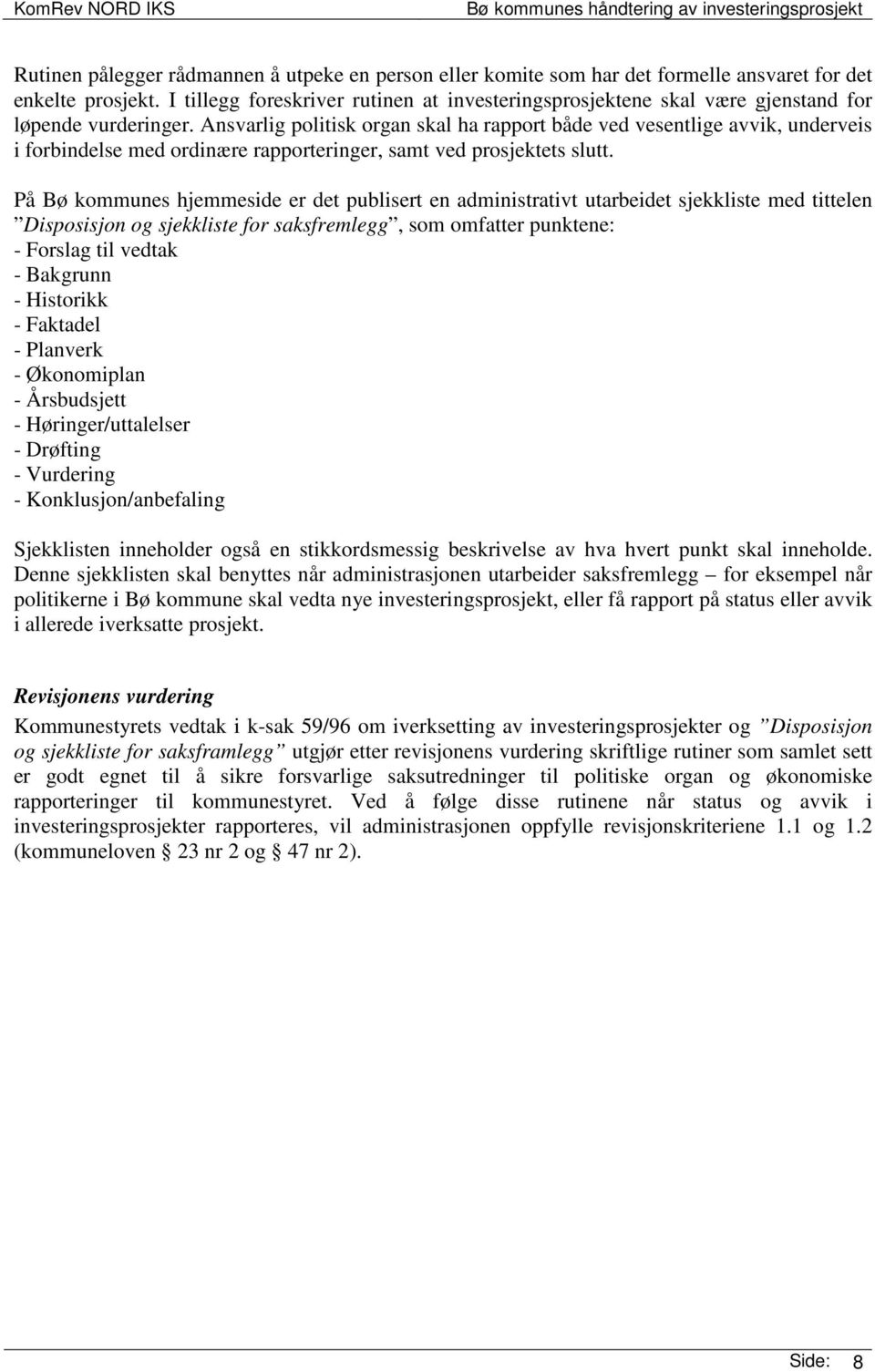 Ansvarlig politisk organ skal ha rapport både ved vesentlige avvik, underveis i forbindelse med ordinære rapporteringer, samt ved prosjektets slutt.