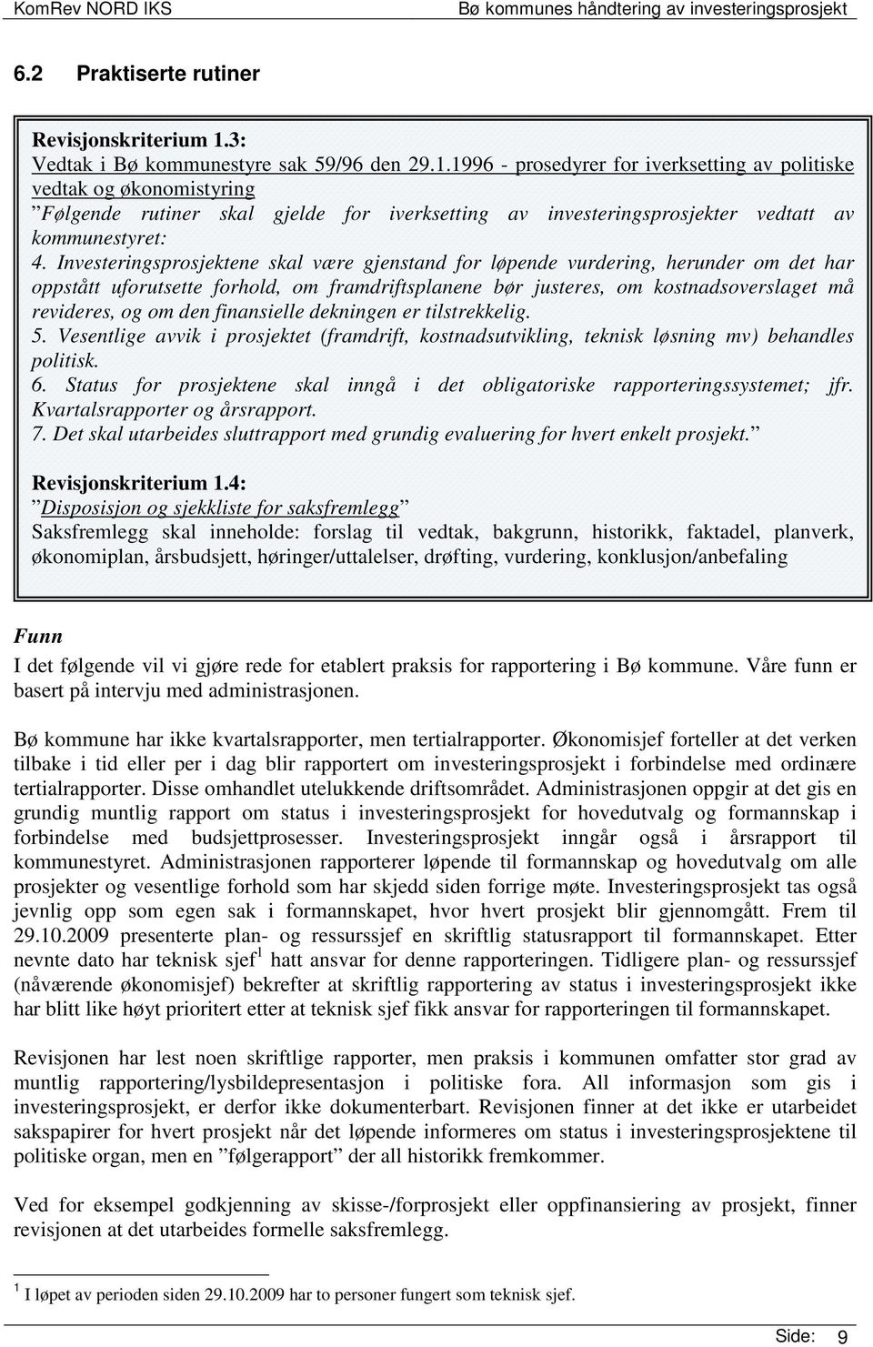 1996 - prosedyrer for iverksetting av politiske vedtak og økonomistyring Følgende rutiner skal gjelde for iverksetting av investeringsprosjekter vedtatt av kommunestyret: 4.