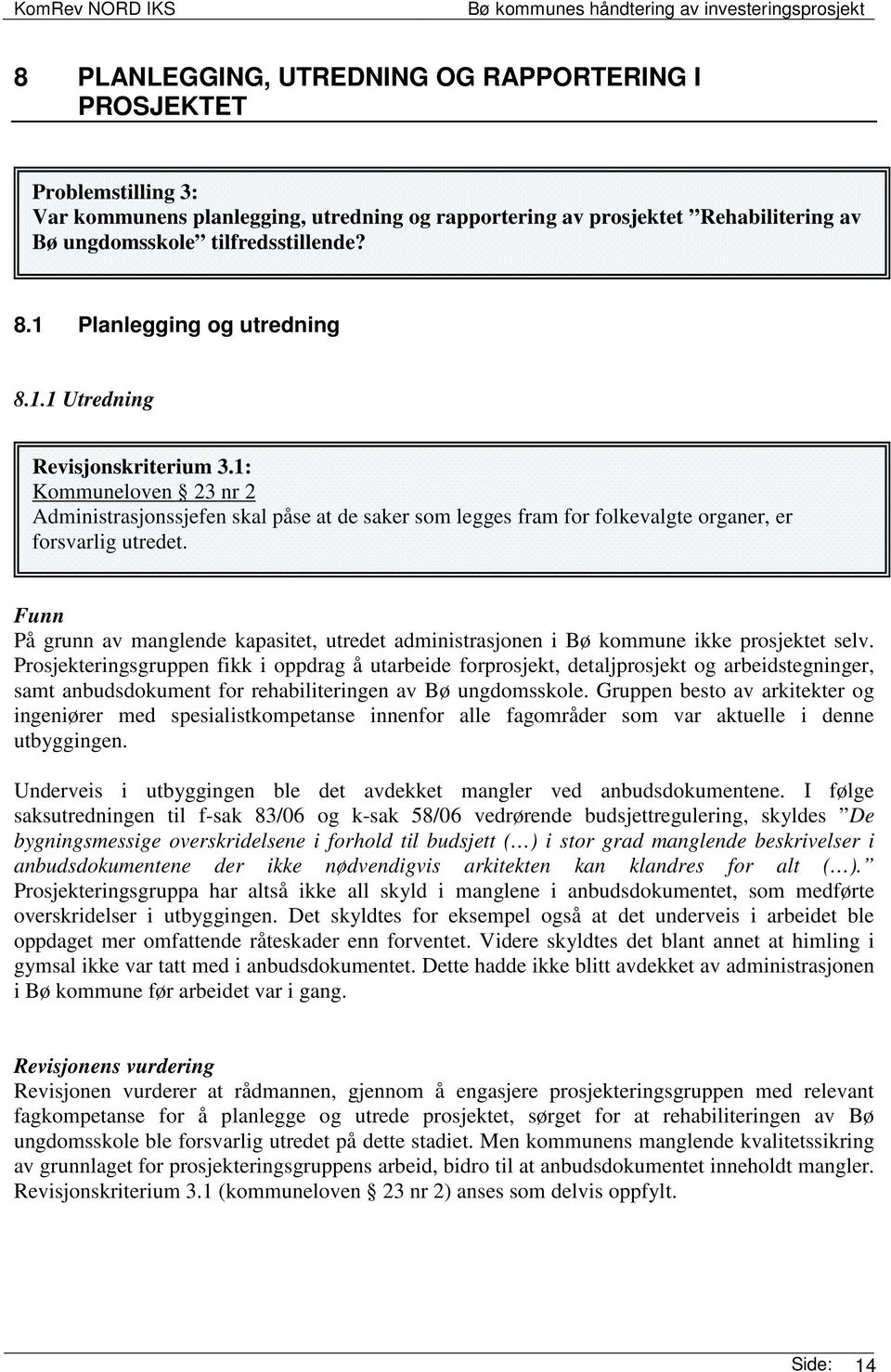 Funn På grunn av manglende kapasitet, utredet administrasjonen i Bø kommune ikke prosjektet selv.