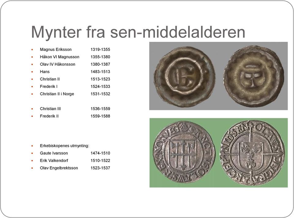 Christian II i Norge 1531-1532 Christian III 1536-1559 Frederik II 1559-1588