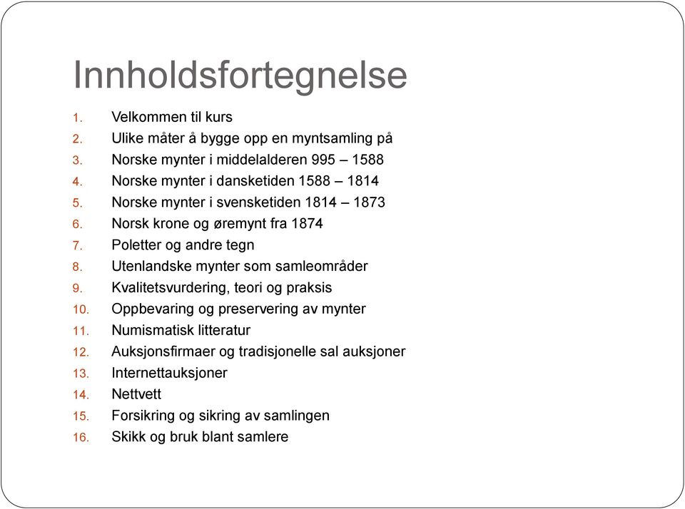 Utenlandske mynter som samleområder 9. Kvalitetsvurdering, teori og praksis 10. Oppbevaring og preservering av mynter 11.