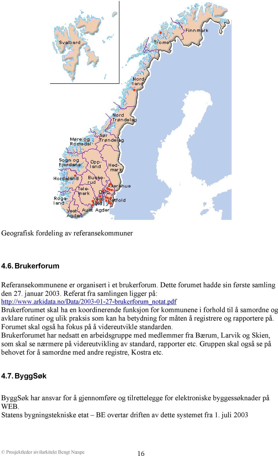 pdf Brukerforumet skal ha en koordinerende funksjon for kommunene i forhold til å samordne og avklare rutiner og ulik praksis som kan ha betydning for måten å registrere og rapportere på.