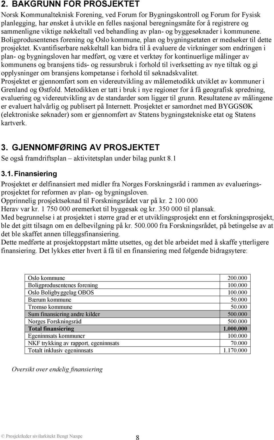 Kvantifiserbare nøkkeltall kan bidra til å evaluere de virkninger som endringen i plan- og bygningsloven har medført, og være et verktøy for kontinuerlige målinger av kommunens og bransjens tids- og