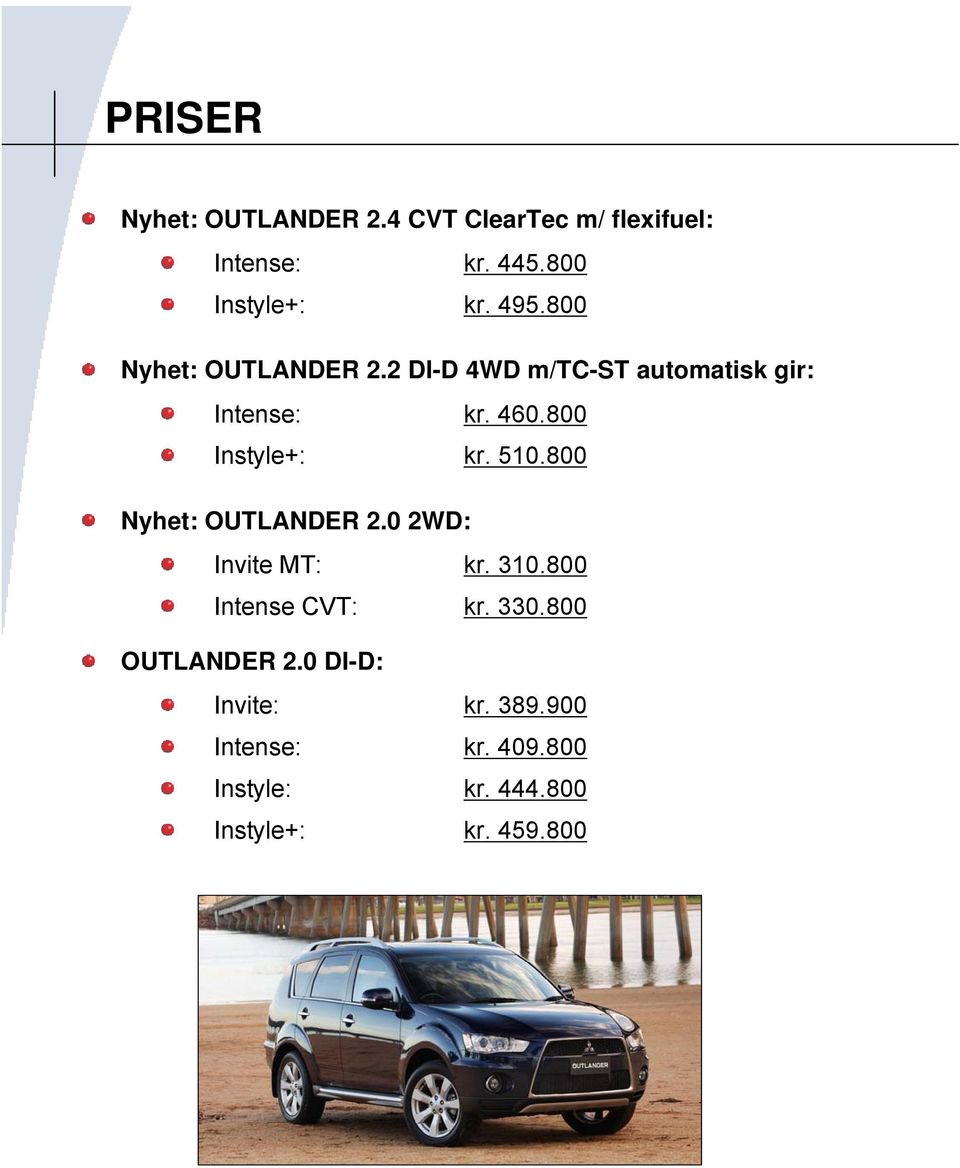 800 Instyle+: kr. 510.800 Nyhet: OUTLANDER 2.0 2WD: Invite MT: kr. 310.800 Intense CVT: kr.