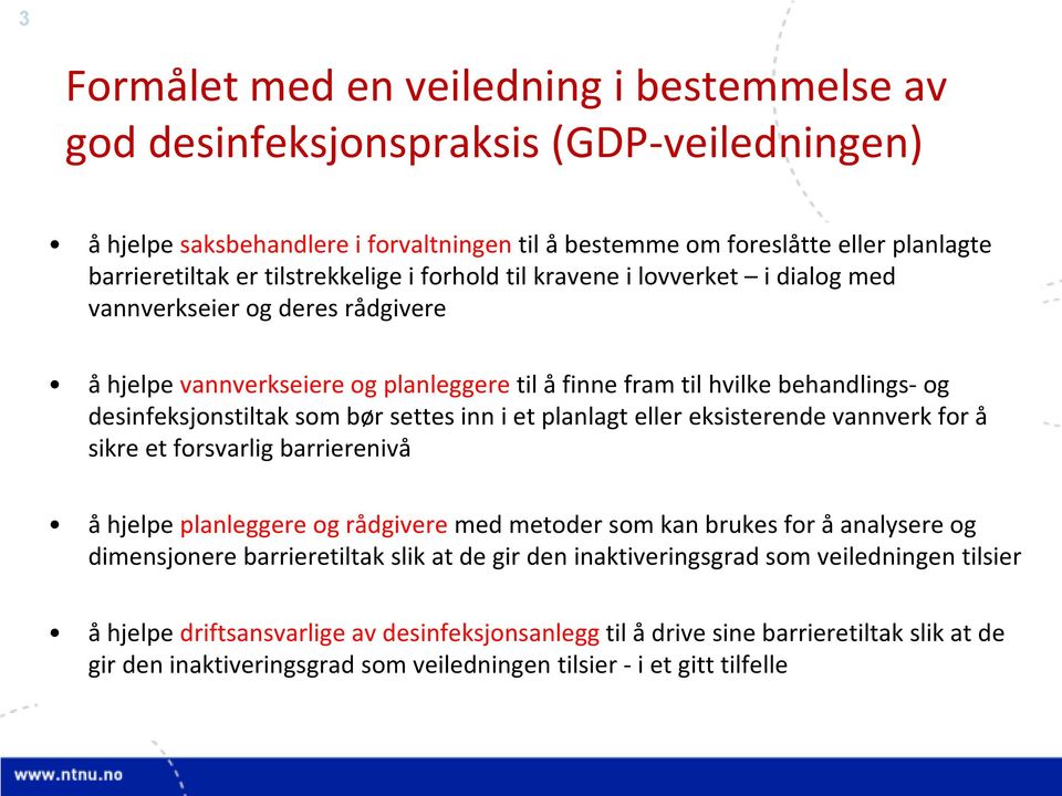 som bør settes inn i et planlagt eller eksisterende vannverk for å sikre et forsvarlig barrierenivå å hjelpe planleggere og rådgivere med metoder som kan brukes for å analysere og dimensjonere