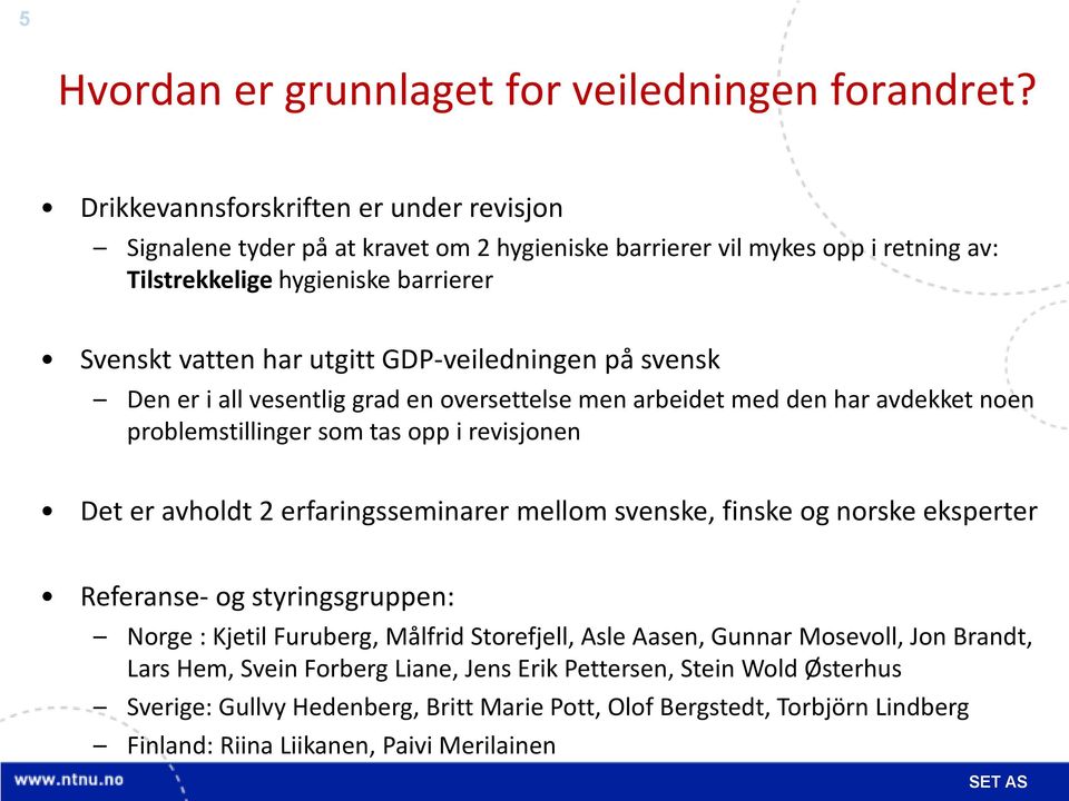 GDP-veiledningen på svensk Den er i all vesentlig grad en oversettelse men arbeidet med den har avdekket noen problemstillinger som tas opp i revisjonen Det er avholdt 2 erfaringsseminarer