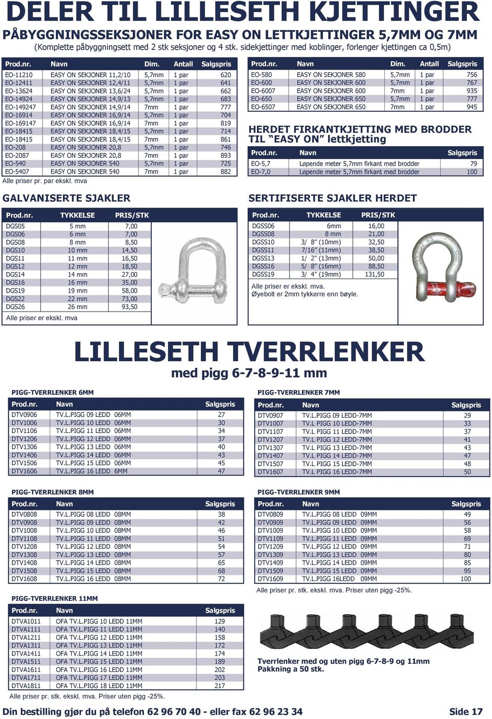 Antall Salgspris EO-11210 EASY ON SEKJONER 11,2/10 5,7mm 1 par 620 EO-12411 EASY ON SEKJONER 12,4/11 5,7mm 1 par 641 EO-13624 EASY ON SEKJONER 13,6/24 5,7mm 1 par 662 EO-14924 EASY ON SEKJONER