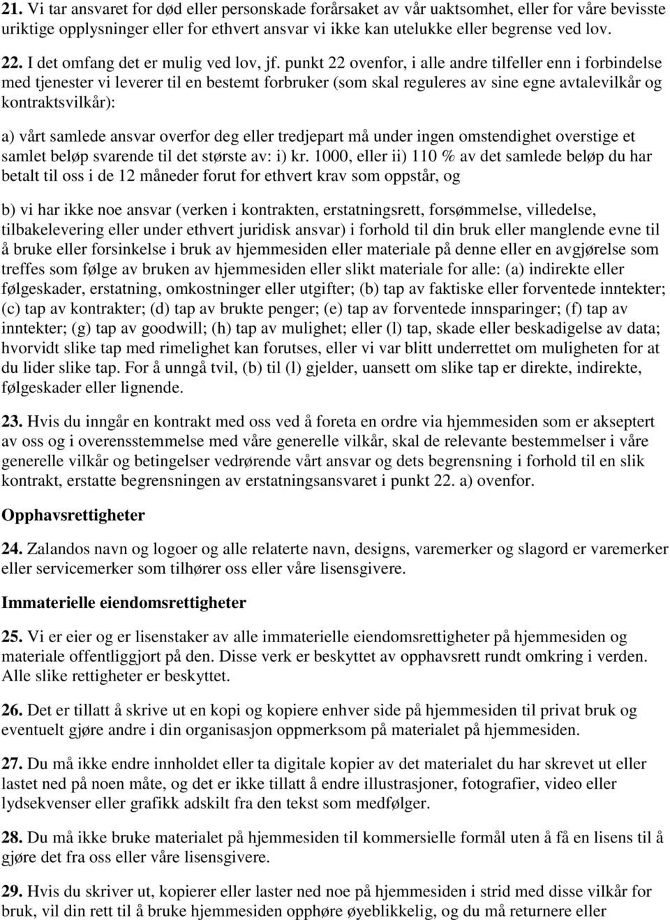 punkt 22 ovenfor, i alle andre tilfeller enn i forbindelse med tjenester vi leverer til en bestemt forbruker (som skal reguleres av sine egne avtalevilkår og kontraktsvilkår): a) vårt samlede ansvar