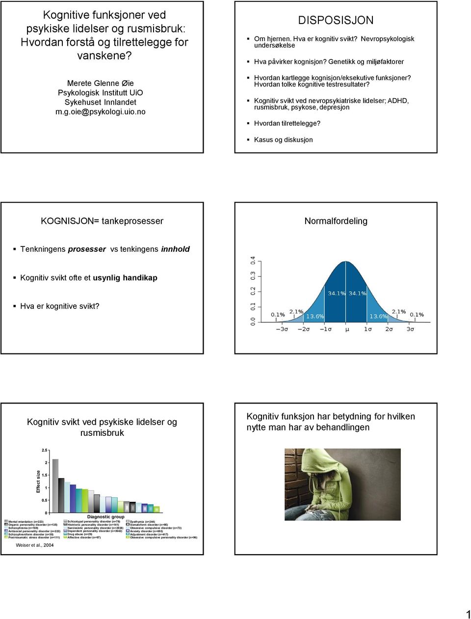 Hvordan tolke kognitive testresultater? Kognitiv svikt ved nevropsykiatriske lidelser; ADHD, rusmisbruk, psykose, depresjon Hvordan tilrettelegge?