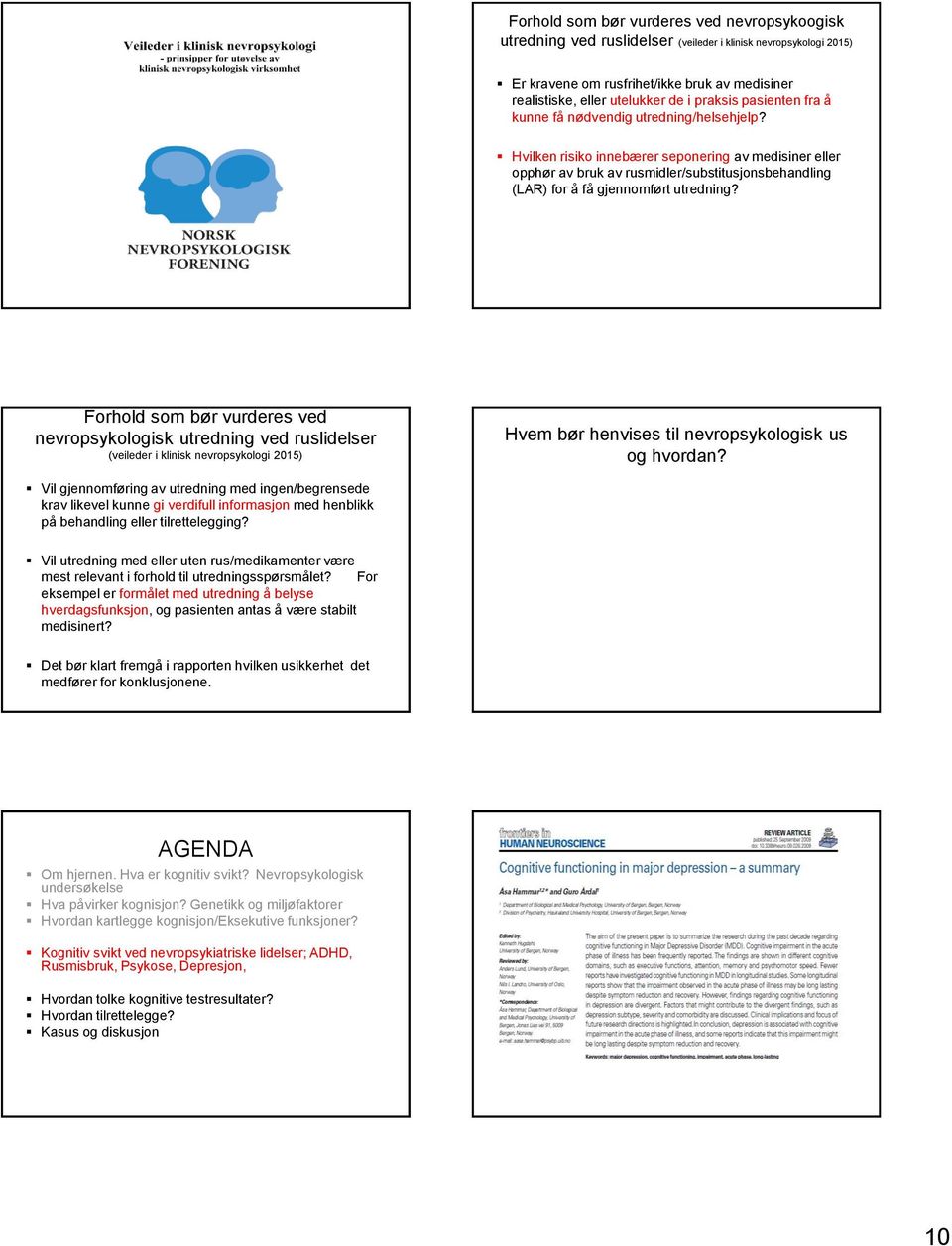 Hvilken risiko innebærer seponering av medisiner eller opphør av bruk av rusmidler/substitusjonsbehandling (LAR) for å få gjennomført utredning?