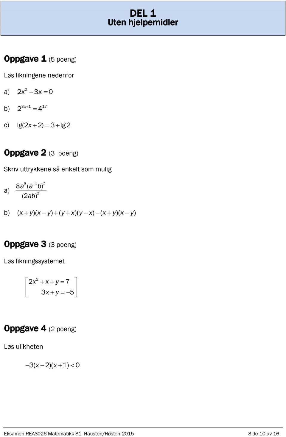 y)( x y) ( y x)( y x) ( x y)( x y) Oppgave 3 (3 poeng) Løs likningssystemet 3x y 5 x x y 7