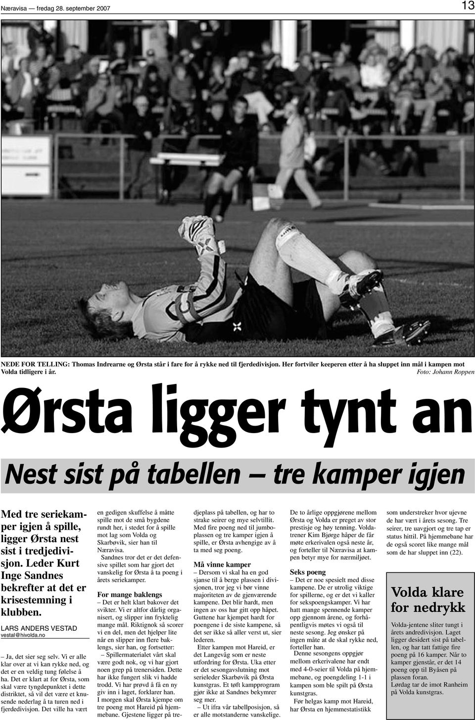 Foto: Johann Roppen Ørsta ligger tynt an Nest sist på tabellen tre kamper igjen Med tre seriekamper igjen å spille, ligger Ørsta nest sist i tredjedivisjon.