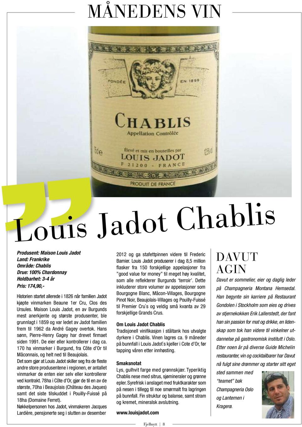 Maison Louis Jadot, en av Burgunds mest anerkjente og største produsenter, ble grunnlagt i 1859 og var ledet av Jadot familien frem til 1962 da André Gagey overtok.