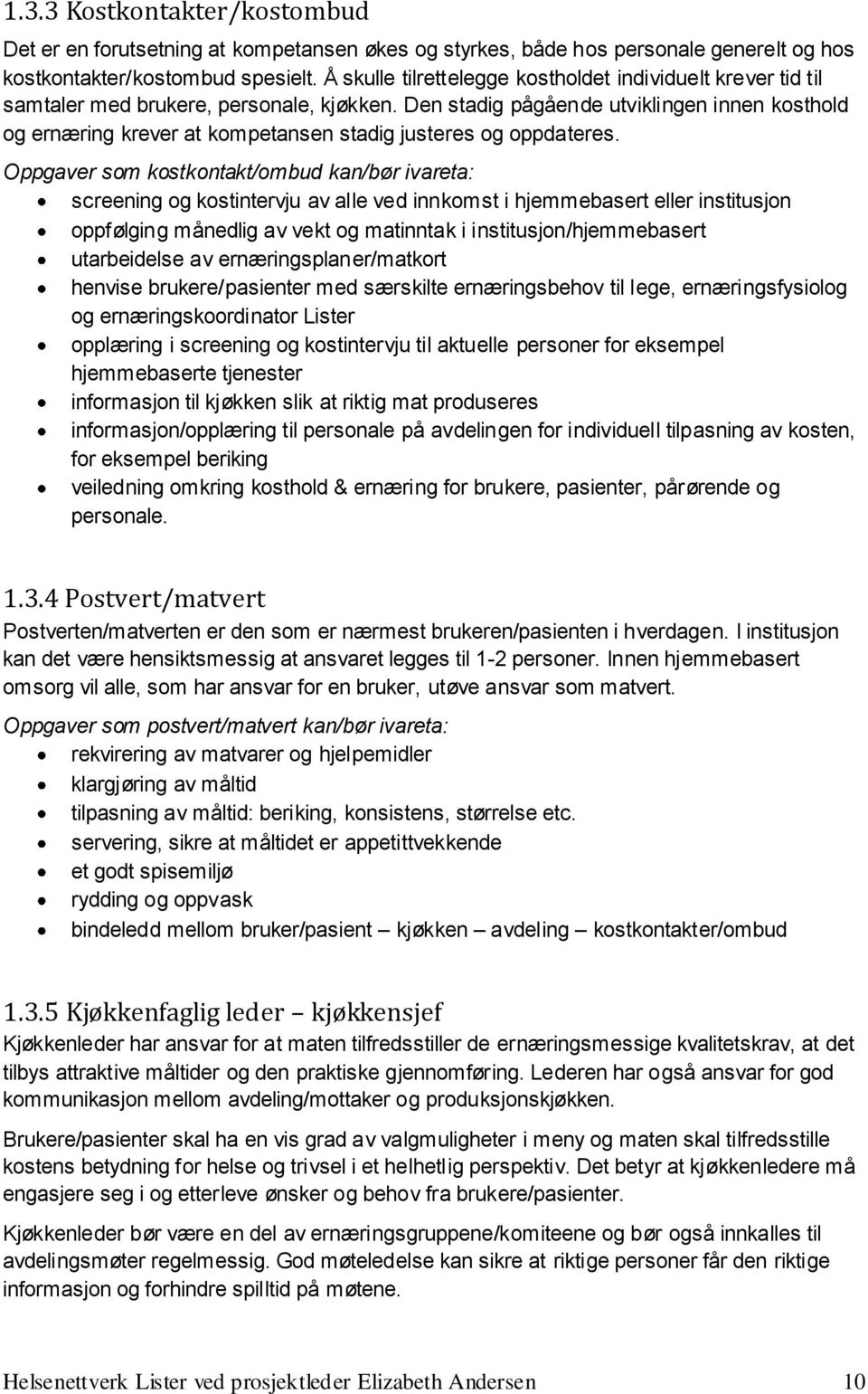 Den stadig pågående utviklingen innen kosthold og ernæring krever at kompetansen stadig justeres og oppdateres.