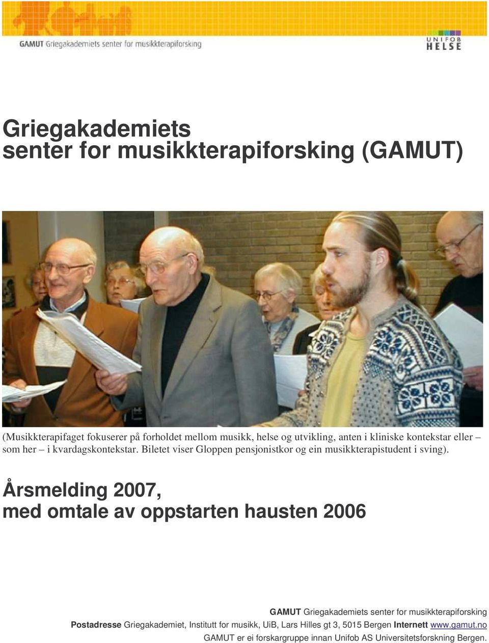 Årsmelding 2007, med omtale av oppstarten hausten 2006 GAMUT Griegakademiets senter for musikkterapiforsking Postadresse Griegakademiet,