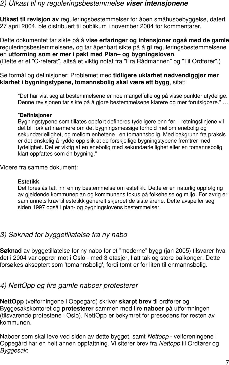 mer i pakt med Plan og bygningsloven. (Dette er et C-referat, altså et viktig notat fra Fra Rådmannen og Til Ordfører.