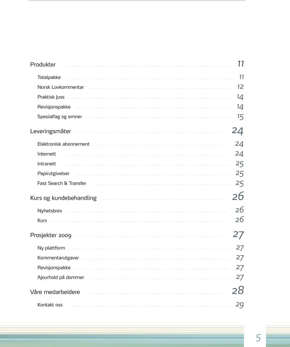 .......................................... 24 Elektronisk abonnement....................................... 24 Internett................................................ 24 Intranett.