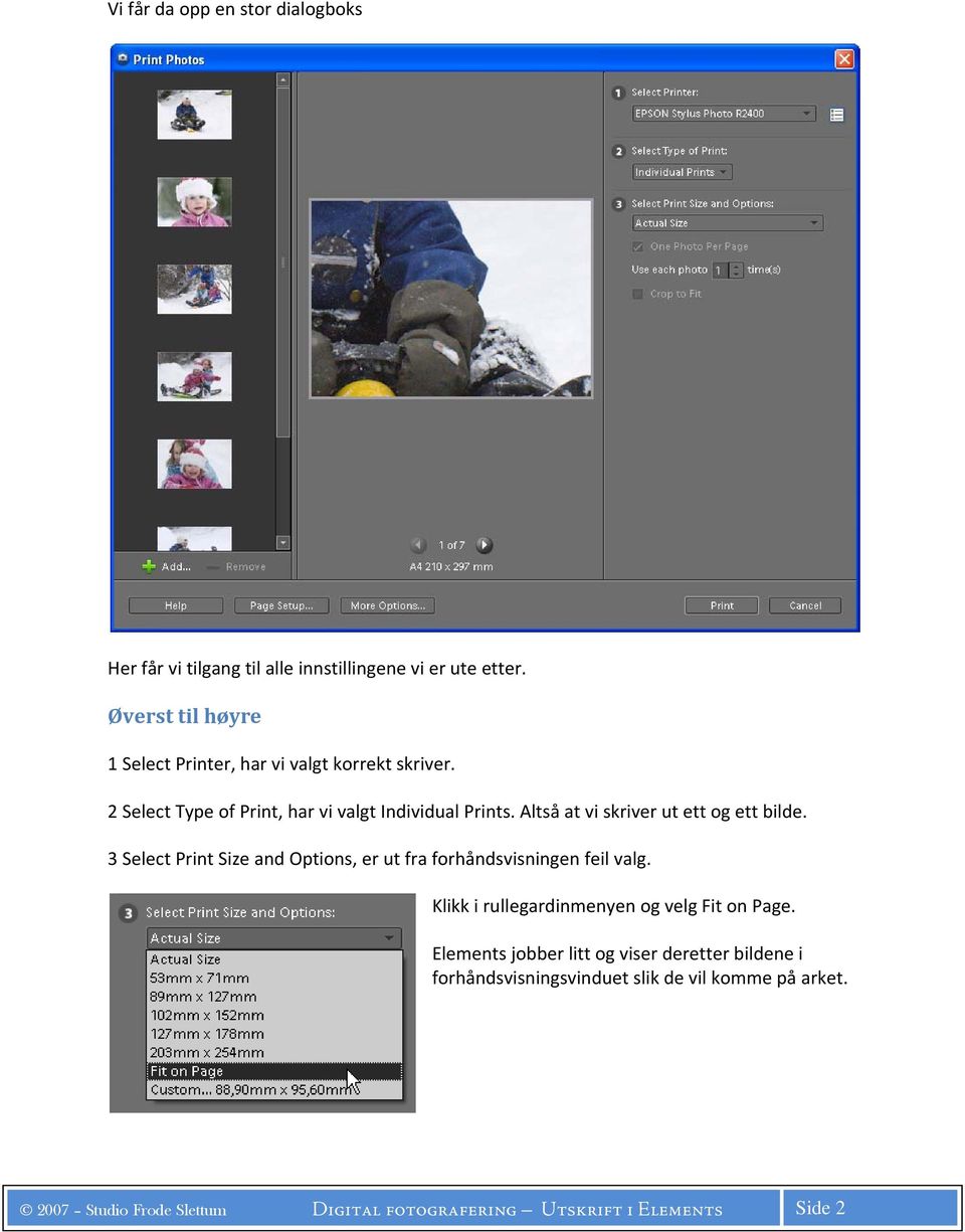 Altså at vi skriver ut ett og ett bilde. 3 Select Print Size and Options, er ut fra forhåndsvisningen feil valg.