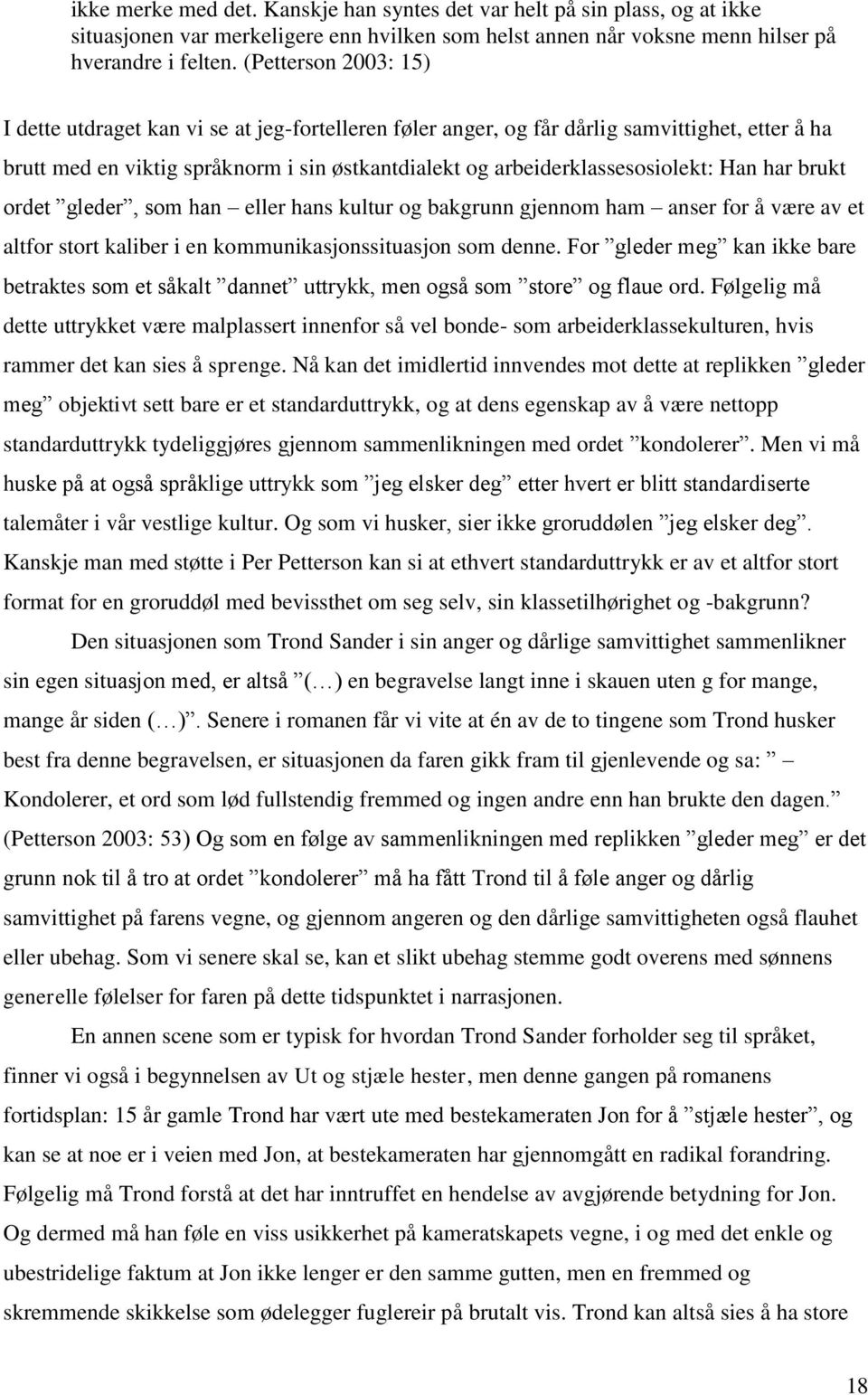 Han har brukt ordet gleder, som han eller hans kultur og bakgrunn gjennom ham anser for å være av et altfor stort kaliber i en kommunikasjonssituasjon som denne.