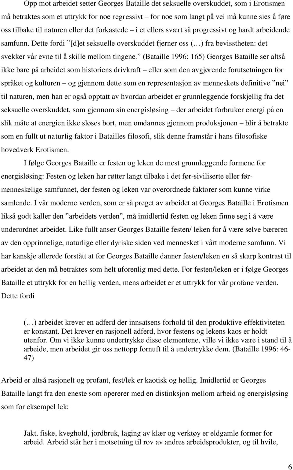 Dette fordi [d]et seksuelle overskuddet fjerner oss ( ) fra bevisstheten: det svekker vår evne til å skille mellom tingene.