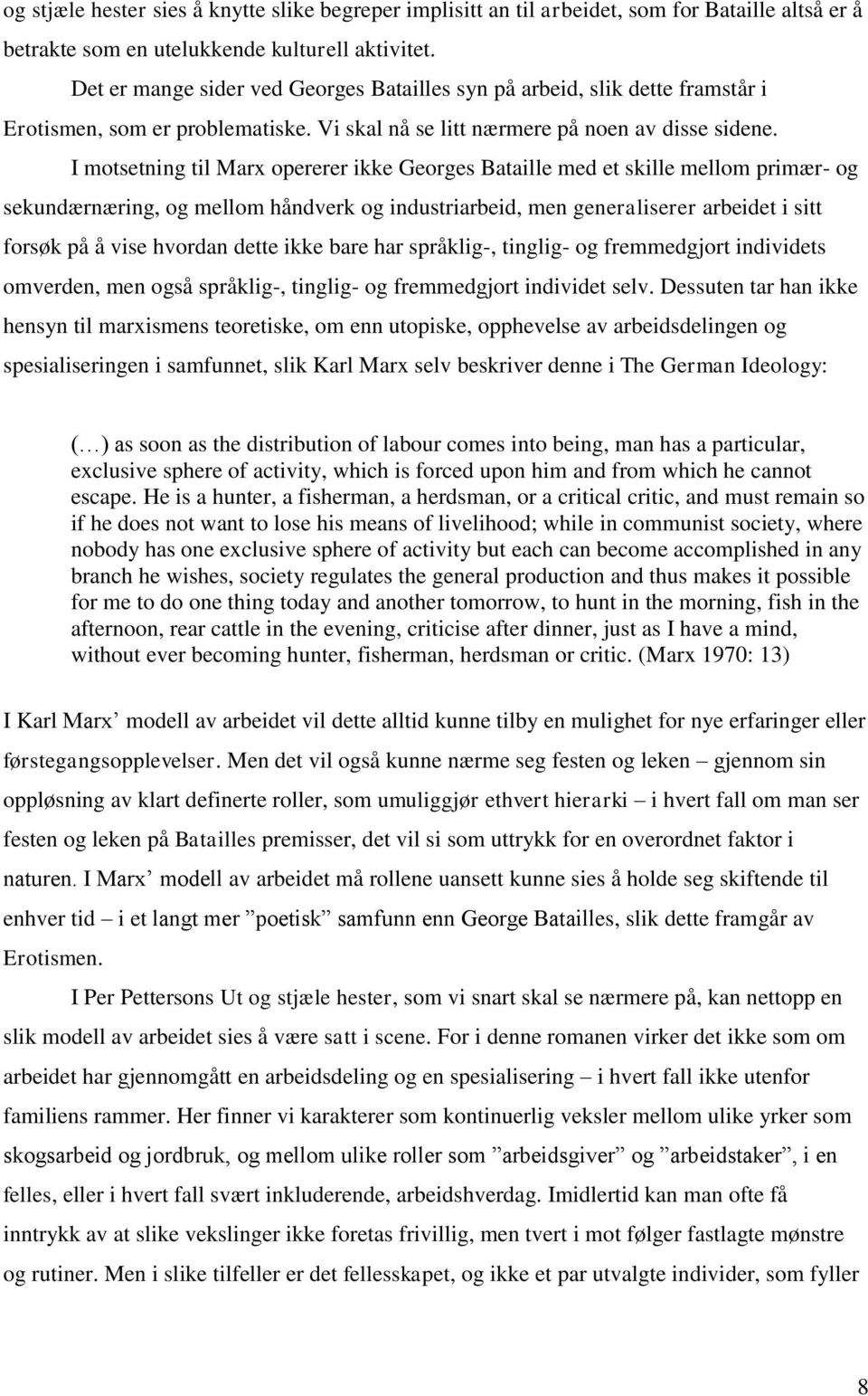 I motsetning til Marx opererer ikke Georges Bataille med et skille mellom primær- og sekundærnæring, og mellom håndverk og industriarbeid, men generaliserer arbeidet i sitt forsøk på å vise hvordan