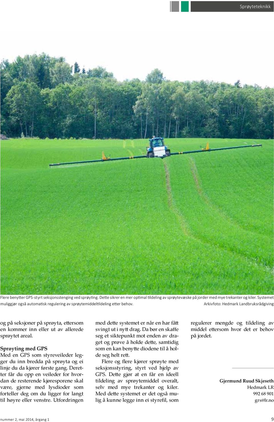 Arkivfoto: Hedmark Landbruksrådgiving og på seksjoner på sprøyta, ettersom en kommer inn eller ut av allerede sprøytet areal.