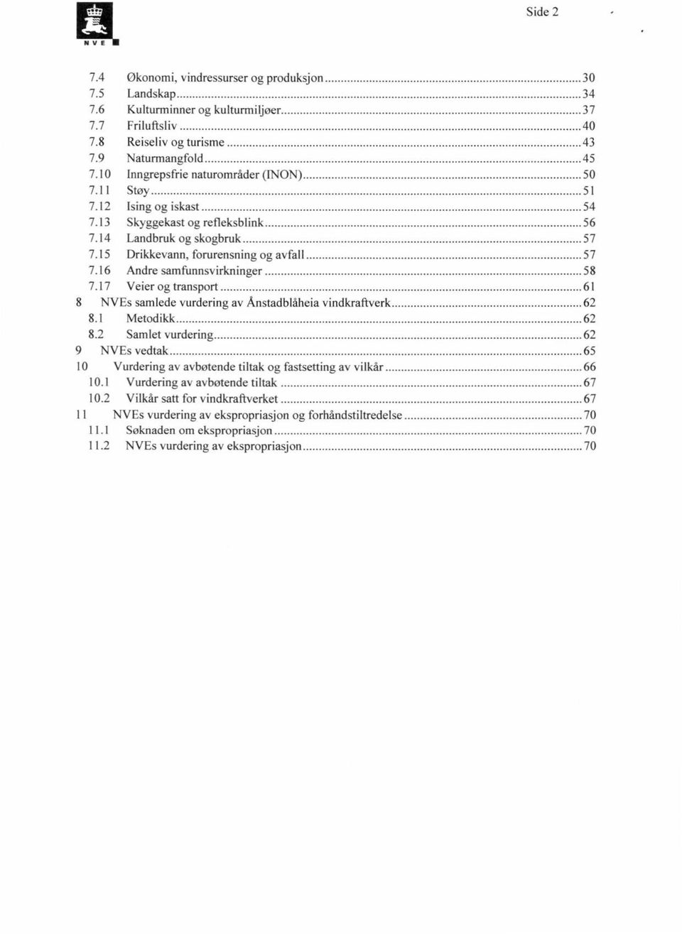 16 Andre samfunnsvirkninger 58 7.17 Veier og transport 61 8 NVEs samlede vurdering av Ånstadblåheia vindkraftverk 62 8.1 Metodikk 62 8.