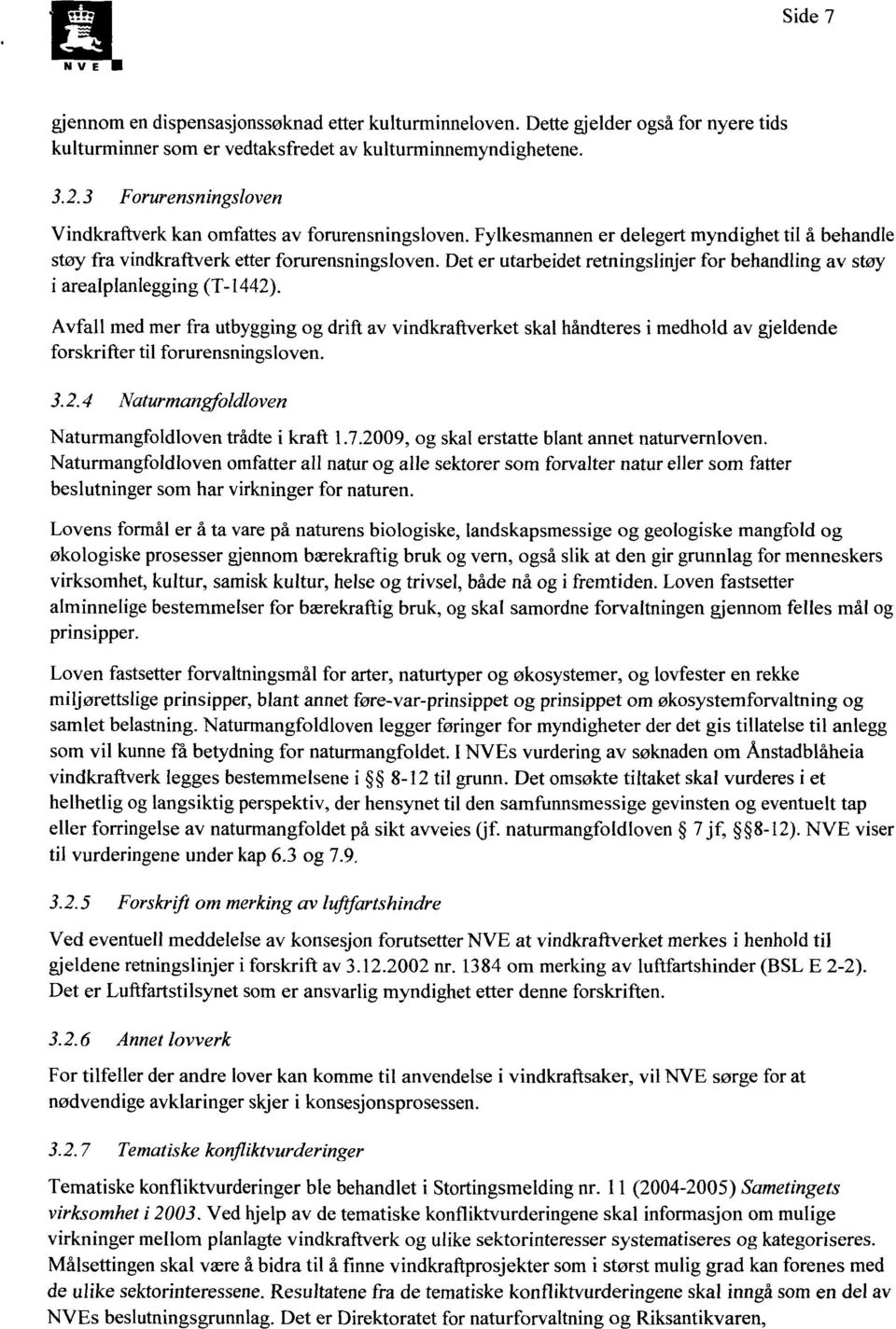 Det er utarbeidet retningslinjer for behandling av støy i arealplanlegging (T-1442).