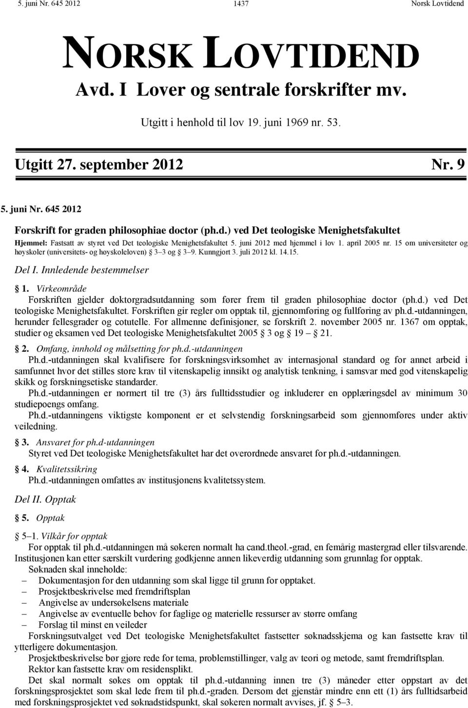 15 om universiteter og høyskoler (universitets- og høyskoleloven) 3 3 og 3 9. Kunngjort 3. juli 2012 kl. 14.15. Del I. Innledende bestemmelser 1.