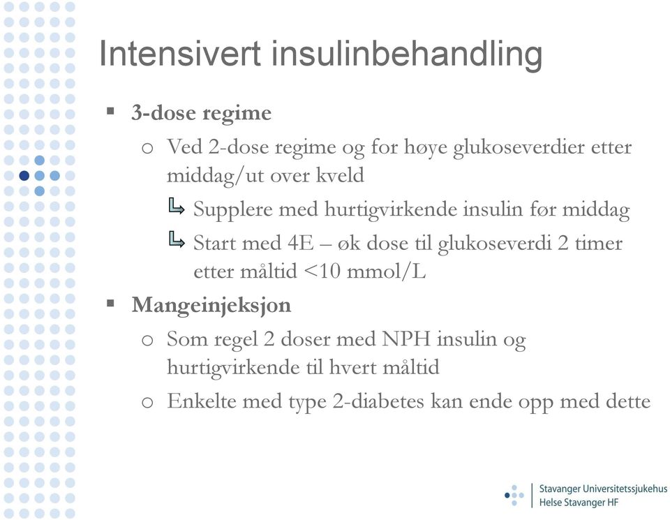 dose til glukoseverdi 2 timer etter måltid <10 mmol/l Mangeinjeksjon o Som regel 2 doser med