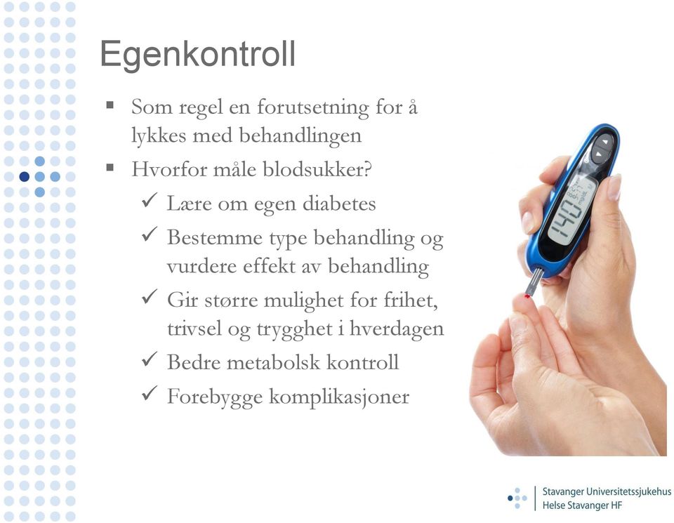 Lære om egen diabetes Bestemme type behandling og vurdere effekt av