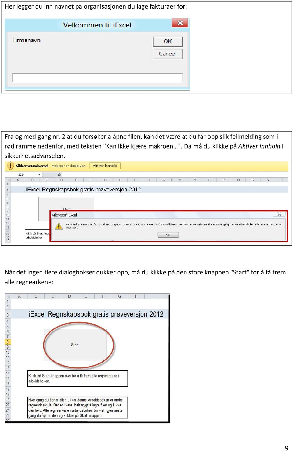 med teksten "Kan ikke kjære makroen ". Da må du klikke på Aktiver innhold i sikkerhetsadvarselen.