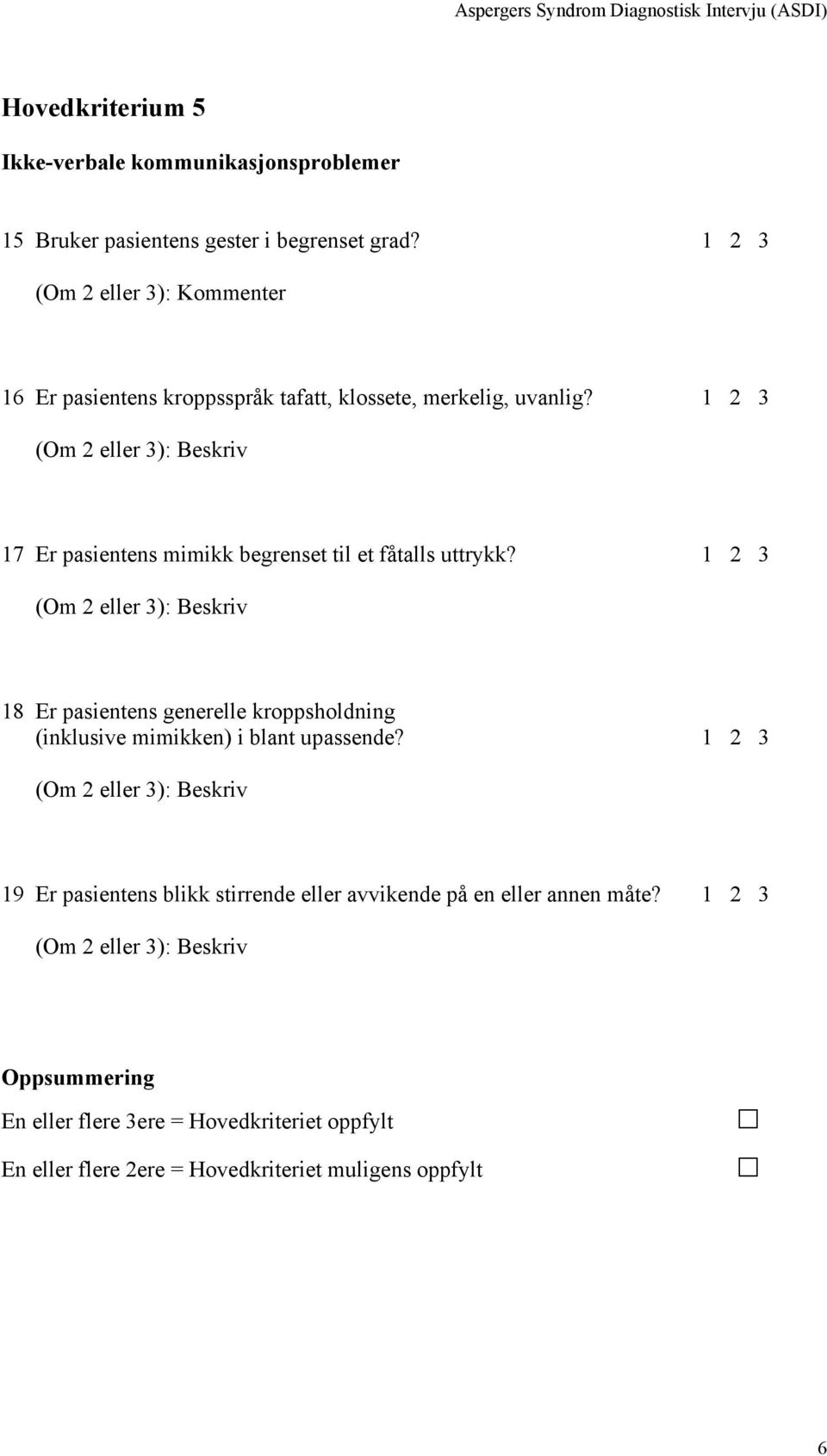 1 2 3 17 Er pasientens mimikk begrenset til et fåtalls uttrykk?