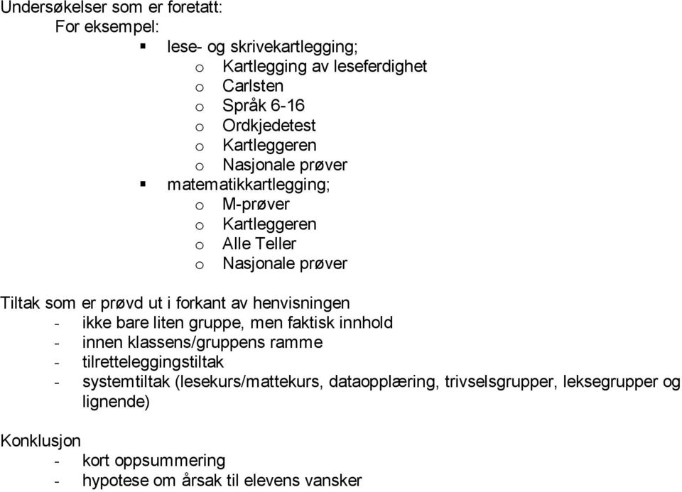 forkant av henvisningen - ikke bare liten gruppe, men faktisk innhold - innen klassens/gruppens ramme - tilretteleggingstiltak - systemtiltak