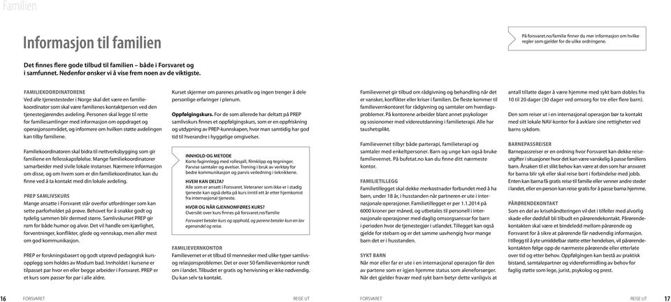 FAMILIEKOORDINATORENE Ved alle tjenestesteder i Norge skal det være en familiekoordinator som skal være familienes kontaktperson ved den tjenestegjørendes avdeling.