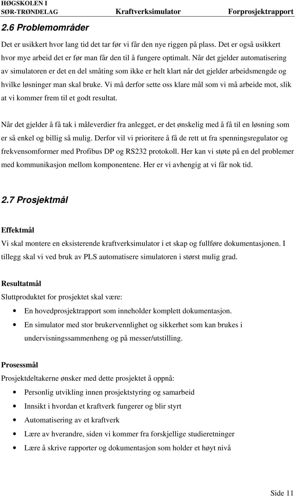 Vi må derfor sette oss klare mål som vi må arbeide mot, slik at vi kommer frem til et godt resultat.