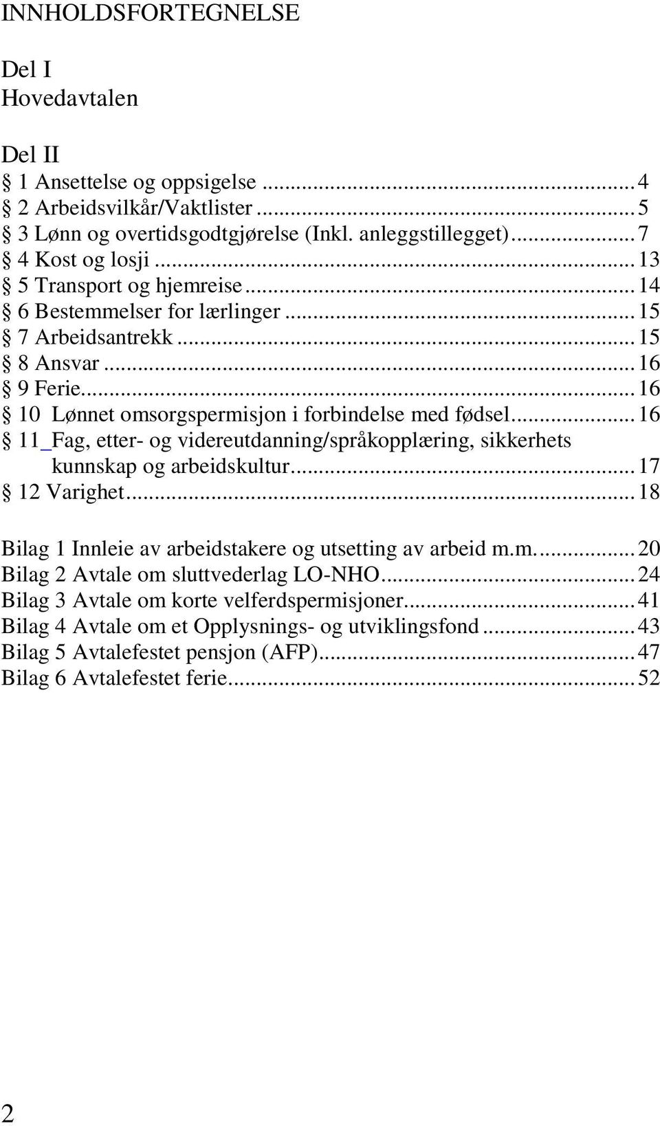 .. 16 11 Fag, etter- og videreutdanning/språkopplæring, sikkerhets kunnskap og arbeidskultur... 17 12 Varighet... 18 Bilag 1 Innleie av arbeidstakere og utsetting av arbeid m.