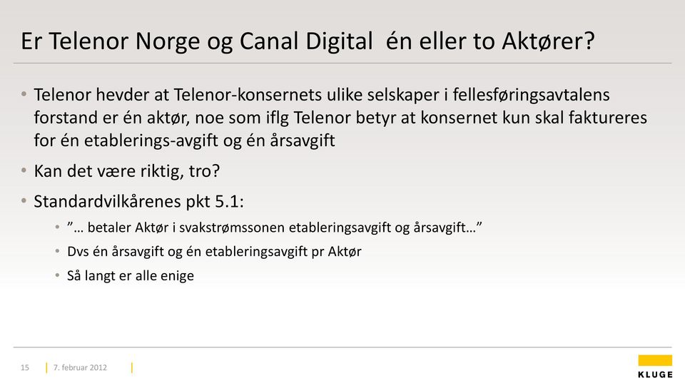 Telenor betyr at konsernet kun skal faktureres for én etablerings-avgift og én årsavgift Kan det være riktig,