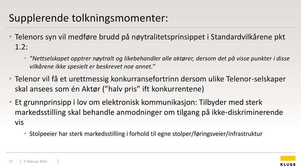 Telenor vil få et urettmessig konkurransefortrinn dersom ulike Telenor-selskaper skal ansees som én Aktør ( halv pris ift konkurrentene) Et grunnprinsipp i lov