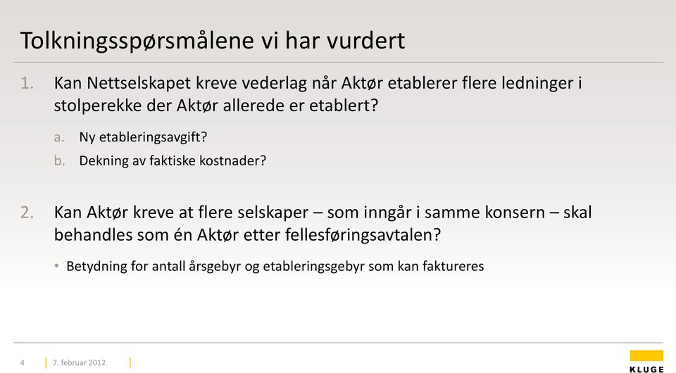 allerede er etablert? a. Ny etableringsavgift? b. Dekning av faktiske kostnader? 2.