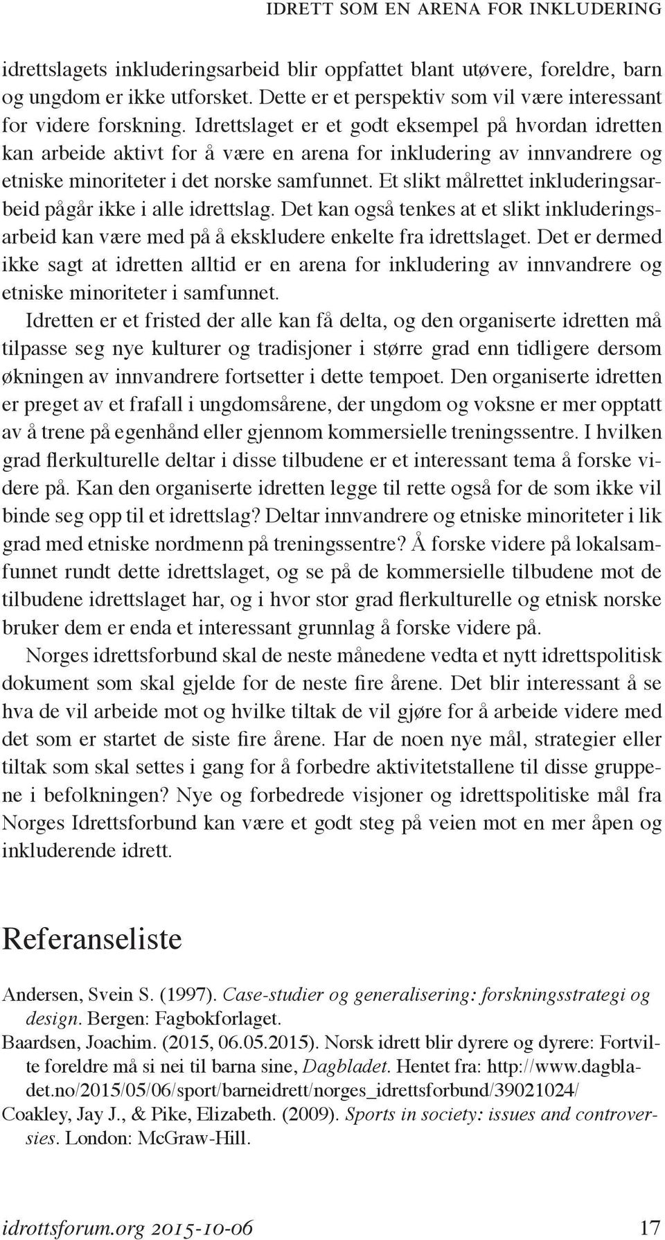 Idrettslaget er et godt eksempel på hvordan idretten kan arbeide aktivt for å være en arena for inkludering av innvandrere og etniske minoriteter i det norske samfunnet.