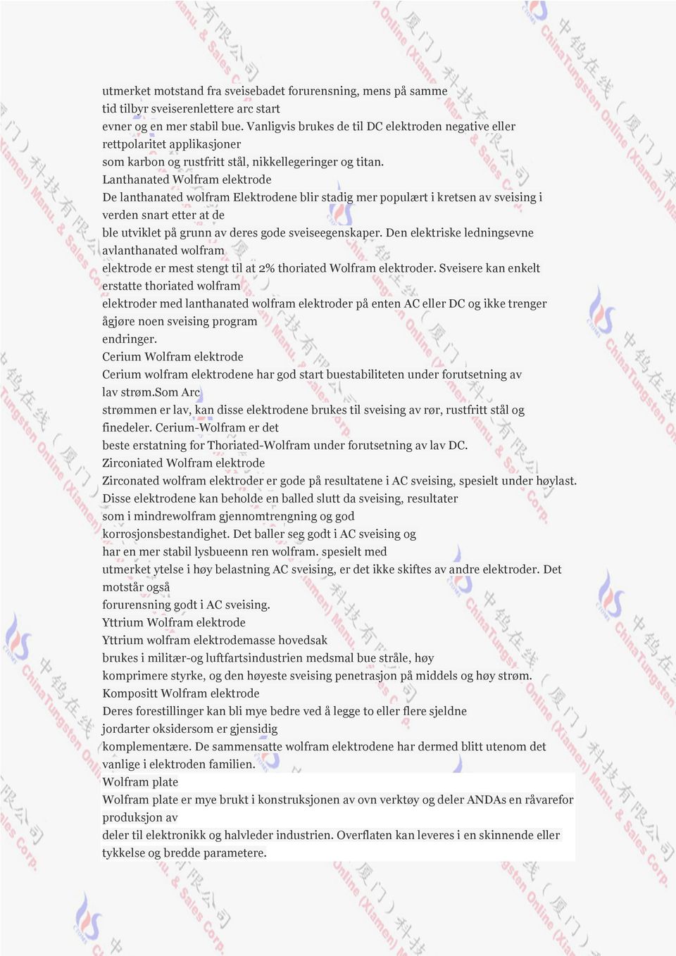 Lanthanated Wolfram elektrode De lanthanated wolfram Elektrodene blir stadig mer populært i kretsen av sveising i verden snart etter at de ble utviklet på grunn av deres gode sveiseegenskaper.