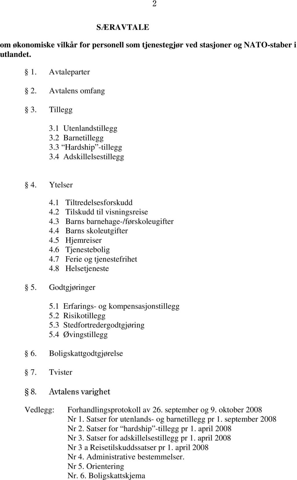 6 Tjenestebolig 4.7 Ferie og tjenestefrihet 4.8 Helsetjeneste 5. Godtgjøringer 5.1 Erfarings- og kompensasjonstillegg 5.2 Risikotillegg 5.3 Stedfortredergodtgjøring 5.4 Øvingstillegg 6.